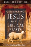 Celebrating Jesus in the Biblical Feasts: Discovering Their Significance to You as a Christian