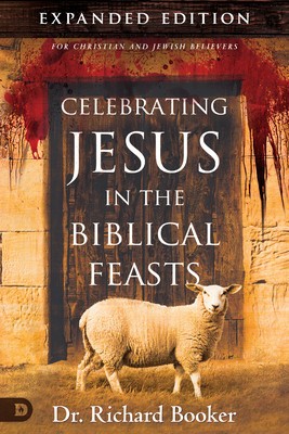 Celebrating Jesus in the Biblical Feasts: Discovering Their Significance to You as a Christian