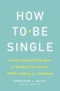 How to Be Single: Science-Based Strategies for Keeping Your Sanity While Looking for a Soulmate