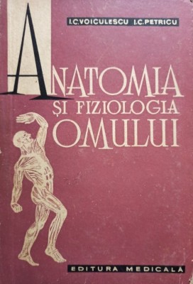 I. C. Voiculescu - Anatomia si fiziologia omului (Editia: 1964) foto