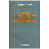 Teodor Tanco - Lumea transilvana a lui Ion Creanga - 128204
