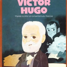 Victor Hugo. Marele scriitor al romantismului francez. Seria Micii mei Eroi (Vol. 50) - Hardcover - *** - Litera mică