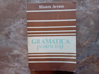 GRAMATICA PENTRU TOTI - MIOARA AVRAM , 1986 foto