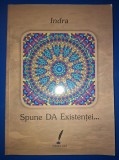 Indra - Spune DA Existentei... - Carte Spiritualitate, Ezoterism, Dezvoltare Personala - Brosata, cu sublinieri