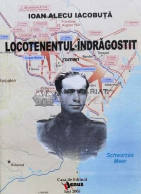 LOCOTENENTUL &amp;Icirc;NDRĂGOSTIT - 2008 - Ioan Alecu Iacobuta (K160) foto