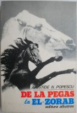 De la Pegas la El-Zorab &ndash; Aristide N. Popescu - Carte Istorie, Anticariat