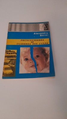 ALEXANDRU BOROI-PRUNCUCIDEREA SI UCIDEREA DIN CULPA foto