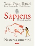 Sapiens. O istorie grafica. Volumul I. Nasterea omenirii - Yuval Noah Harari, Lucia Popovici, David Vandermeulen, Daniel Casanave