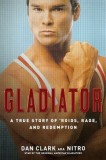 Gladiator: A True Story of &#039;Roids, Rage, and Redemption