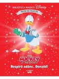 Respira adanc, Donald! Disney Mickey si prietenii. Editie de colectie. Biblioteca Magica Disney/***