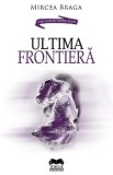 Ultima frontiera - Mircea Braga