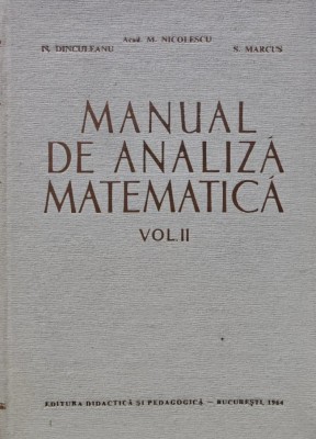 Manual de analiza matematica (volumul 2) - 1964 - M. Nicolescu (BB9) foto