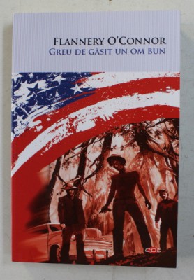 GREU DE GASIT UN OM BUN de FLANNERY O &amp;#039;CONNOR , 2020 foto