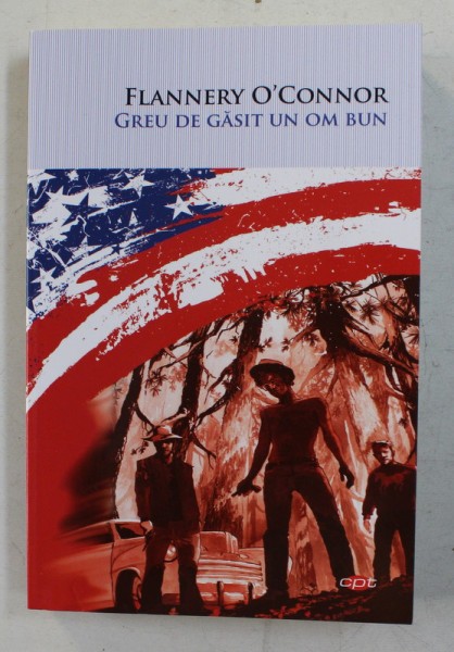 GREU DE GASIT UN OM BUN de FLANNERY O &#039;CONNOR , 2020