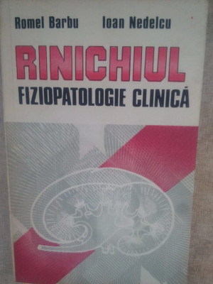 Romel Barbu - Rinichiul fiziopatologie clinica (editia 1988) foto