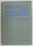INDRUMATOR PENTRU ATELIERE MECANICE de G.S. GEORGESCU, EDITIA A VI - A 1978