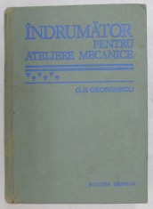 INDRUMATOR PENTRU ATELIERE MECANICE de G.S. GEORGESCU, EDITIA A VI - A 1978 foto