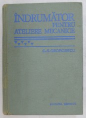 INDRUMATOR PENTRU ATELIERE MECANICE de G.S. GEORGESCU, EDITIA A 6 1978 foto