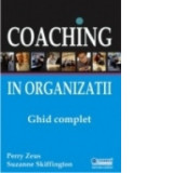 Coaching in Organizatii - ghid complet - Perry Zeus, Suzanne Skiffington