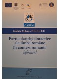 Isabela Mihaela Nedelcu - Particularitati sintactice ale limbii romane in context romanic, invinitivul (Editia: 2013)