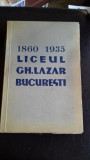 MONOGRAFIA LICEULUI GH. LAZAR BUCURESTI 1860-1935