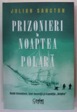 PRIZONIERI IN NOAPTEA POLARA de JULIAN SANCTON - ROALD AMUNDSEN , EMI RACOVITA SI EXPEDITIA '' BELGICA '' , 2023 , * MINIMA UZURA