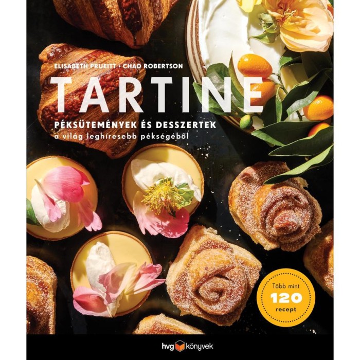 Tartine - P&eacute;ks&uuml;tem&eacute;nyek &eacute;s desszertek a vil&aacute;g legh&iacute;resebb p&eacute;ks&eacute;g&eacute;ből - Elisabeth Prueitt