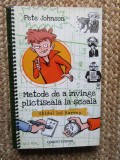 METODE DE A INVINGE PLICTISEALA LA SCOALA. GHIDUL LUI HARVEY-PETE JOHNSON