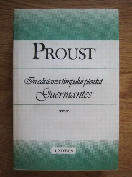 Marcel Proust - In cautarea timpului pierdut. Guermantes (1989)