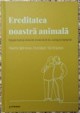 Ereditatea noastra animala: importanta istoriei evolutive in comportament - Marta Iglesias, Enrique Turiegano