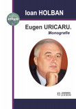Eugen Uricaru. Monografie | Ioan Holban, 2021