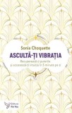Asculta-ti vibratia. Recupereaza-ti puterile si acceseaza-ti intuitia in 5 minute pe zi/Sonia Choquette, For You
