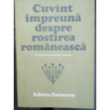 Cuvint impreuna despre rostirea romaneasca , Constantin Noica , 1987