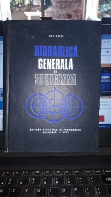 Hidraulica Generala si Subterana - Ion Cretu foto