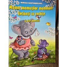 Mama mamutilor mahmuri. Elefanti cu rochite si alte povestiri - Mircea Santimbreanu