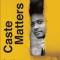Caste Matters