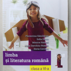 LIMBA SI LITERATURA ROMANA , MANUAL PENTRU CLASA A VI -A de FLORENTINA SAMIHAIAN ...HORIA CORCHES , 2018