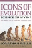 Icons of Evolution: Science or Myth?: Why Much of What We Teach about Evolution is Wrong