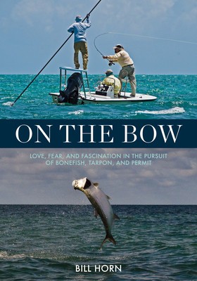 On the Bow: Love, Fear, and Fascination in the Pursuit of Bonefish, Tarpon, and Permit foto