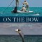 On the Bow: Love, Fear, and Fascination in the Pursuit of Bonefish, Tarpon, and Permit