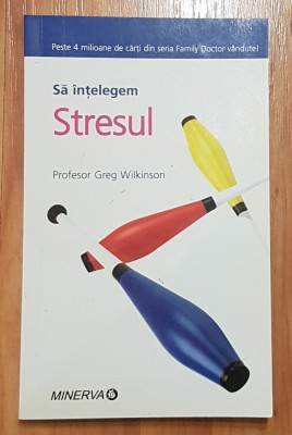 Sa intelegem stresul de Greg Wilkinson foto