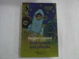 DOUGLAS COUPLAND - TOATE FAMILIILE SUNT PSIHOTICE