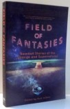 FIELD OF FANTASIES, BASEBALL STORIES OF THE STRANGE AND SUPERNATURAL by RICK WILBER , 2014