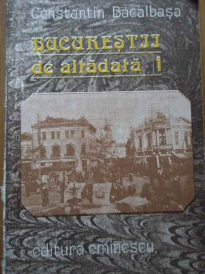 Bucurestii De Altadata 1 - Constantin Bacalbasa ,291834 foto