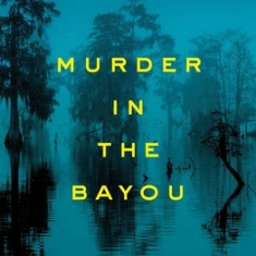 Murder in the Bayou: Who Killed the Women Known as the Jeff Davis 8?