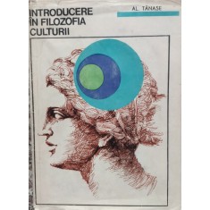 Introducere In Filozofia Culturii - Al. Tanase , E162
