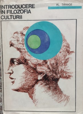 Introducere In Filozofia Culturii - Al. Tanase , E162 foto