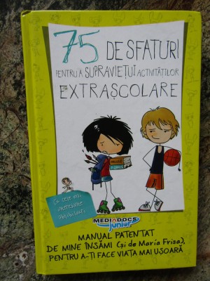 75 DE SFATURI PENTRU A SUPRAVIETUI ACTIVITATILOR EXTRASCOLARE-MARIA FRISA foto