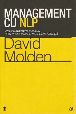 Management cu NLP &amp;ndash; Management prin programare neurolingvistica (David Molden) foto