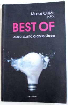 BEST OF - PROZA SCURTA A ANILOR 2000 , editor MARIUS CHIVU , 2013 foto